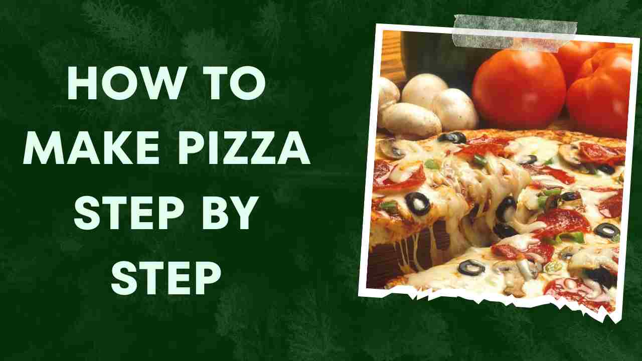 How to Make Pizza Step by Step